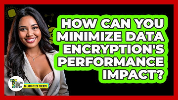 How Can You Minimize Data Encryption