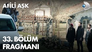 Afili Aşk 33 Bölüm Fragmanı