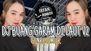 DJ BUANG GARAM DI LAUT V2 GENRETIMUR BY IRFANREMIXER VIRAL TIK TOk 