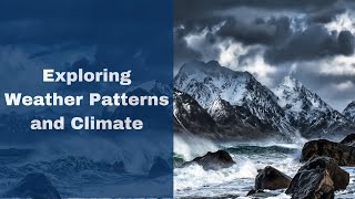 EXPLORING WEATHER AND CLIMATE PATTERNS