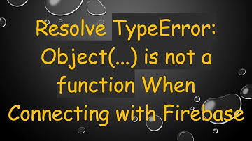 Resolve TypeError: Object(...) is not a function When Connecting with Firebase