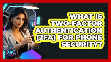 What Is Two-factor Authentication (2FA) For Phone Security? - Phone Fix and Features