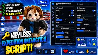 🔑 Keyless Expedition Antarctica Script - COMPLETE GAME, Fly Hack, Teleport & More