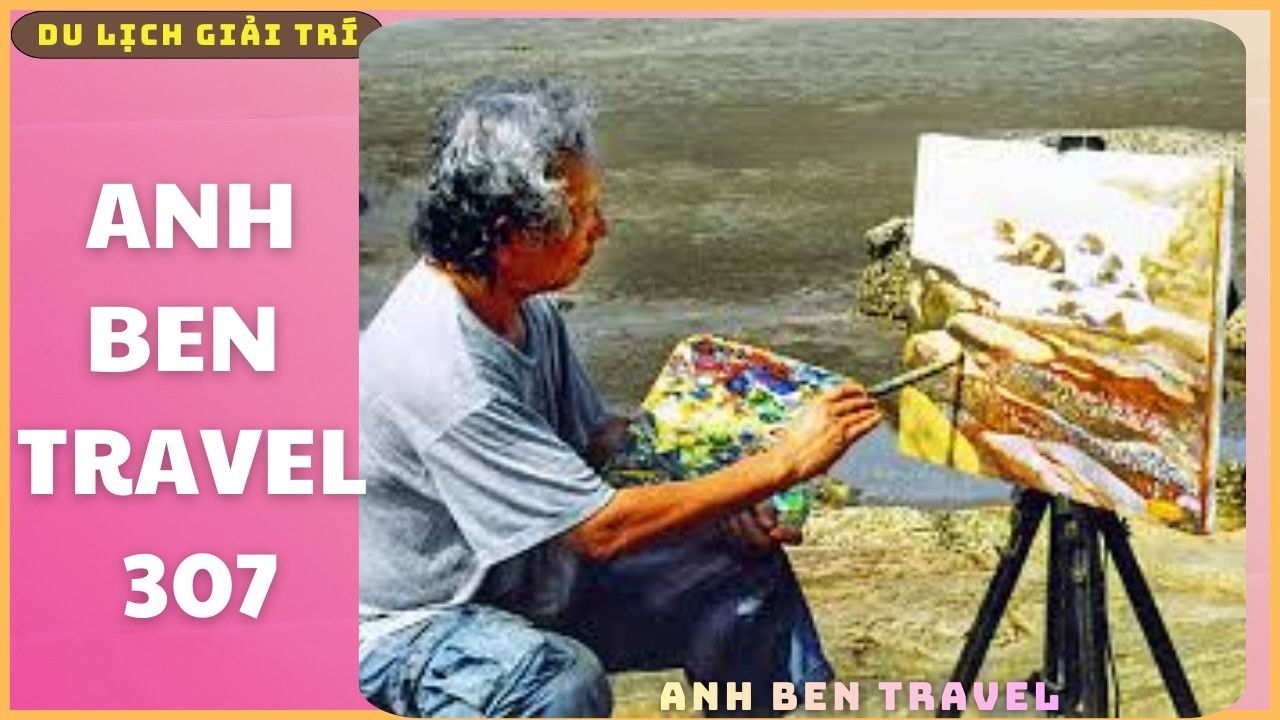 Anh Ben Travel Số 307 - Ngắm Biển Xem Họa Sĩ Vẽ Tranh