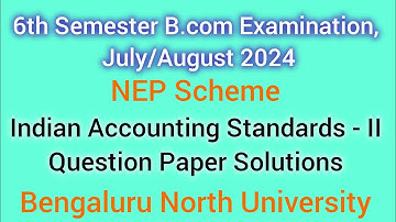 6th Sem Indian Accounting Standards-II Solutions NEP Question Paper 2024 |Bengaluru North University