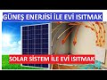 Güneş Enerjisi ile Evi Isıtma, Solar Sistemle Ev Nasıl ısıtılır, Solar Panel ile Evi Isıtma