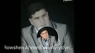 Rowshen Ahmedow- Ayryldyn