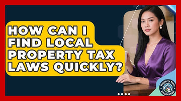 How Can I Find Local Property Tax Laws Quickly? - Property Taxes Uncovered