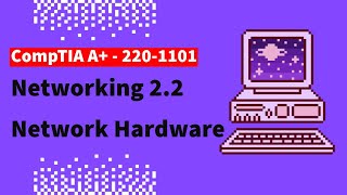CompTIA A+ 2201101 Free Lesson  2.2 Network Hardware