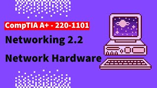 CompTIA A+ 220-1101 Free Lesson - 2.2 Network Hardware
