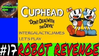 ROBOT REVENGE | Cuphead Let's Play Part #17