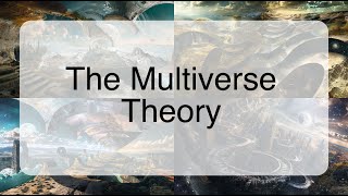 The Multiverse Theory