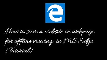 Save Webpages for Offline Viewing in Microsoft Edge (Windows 10 & 11)