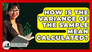How Is The Variance Of The Sample Mean Calculated? - The Friendly Statistician