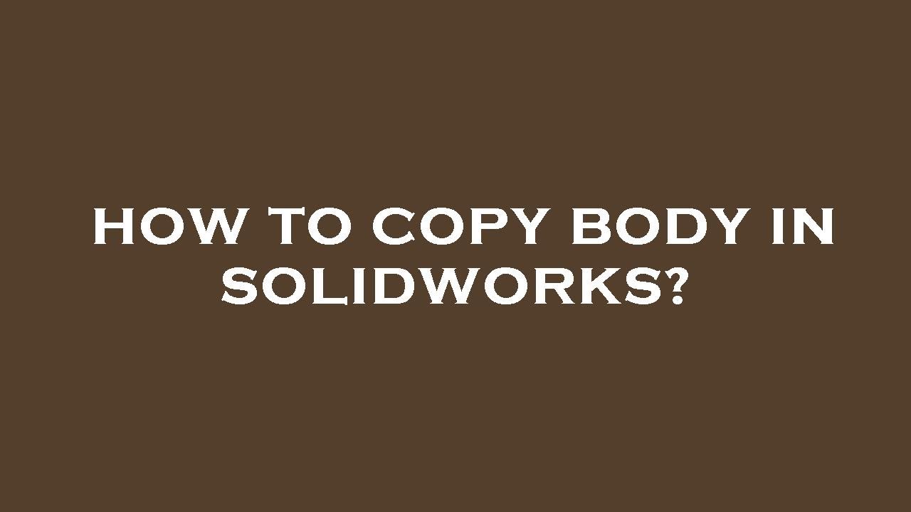 How to copy body in solidworks? - YouTube