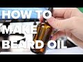 How To Make Beard Oil...The Full AND Complete Guide