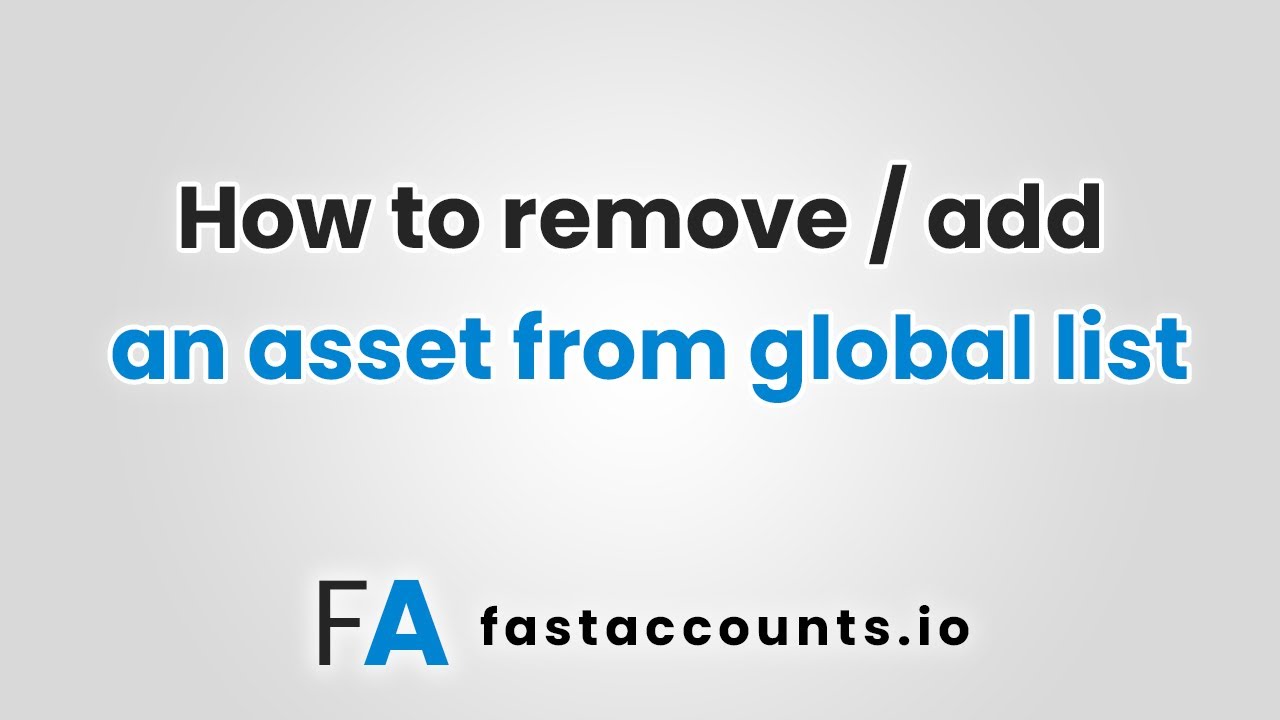 How to remove / add an asset from global list in Fast Accounts