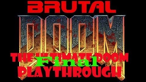 Ultimate Doom Re-Playthrough w/Commentary (Final) (Brutal Doom/Black Metal Difficulty)