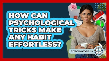 How Can Psychological Tricks Make Any Habit Effortless? - The Time Management Pro
