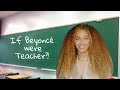 IF BEYONCÉ WERE A TEACHER?!!