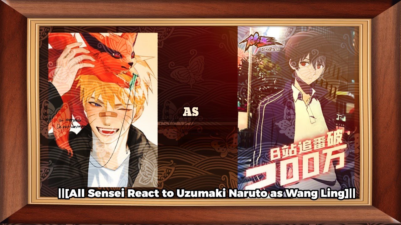 ||[All Sensei React to Uzumaki Naruto as Wang Ling]||