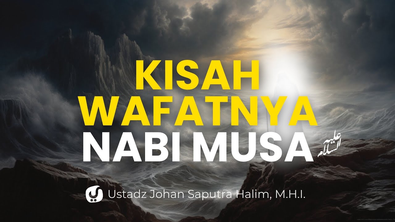 Detik-Detik Wafatnya Nabi Musa - Ustadz Johan Saputra Halim, M.H.I.
