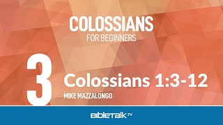 Colossians 1:3-12 – Mike Mazzalongo | BibleTalk.tv