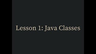 Lesson 1: Java Classes