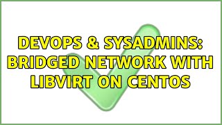 DevOps & SysAdmins: Bridged Network with libvirt on centos (2 Solutions!!)
