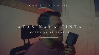 ATAS NAMA CINTA - ROSSA  | Cover by Ar.Alatas
