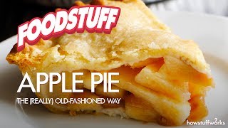 Apple Pie: The (Really) Old-Fashioned Way | FoodStuff