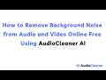How to Remove Background Noise from Audio and Video Online Free with AudioCleaner AI