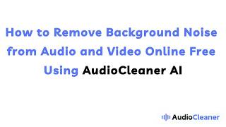 How to Remove Background Noise from Audio and Video Online Free with AudioCleaner AI
