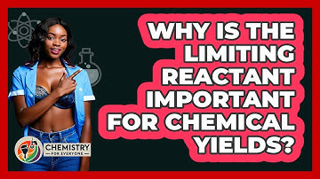 Why Is The Limiting Reactant Important For Chemical Yields? - Chemistry For Everyone