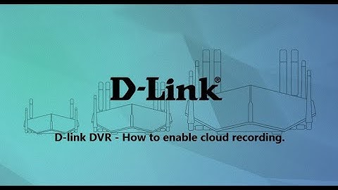 D-Link DVR Tutorial to Enable Cloud Recording.