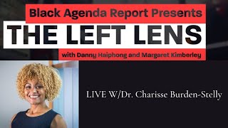 Left Lens Live: Affirming Black Socialism amid the American Nightmare w/ Dr. Charisse Burden-Stelly