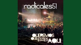 Video thumbnail of "Radicales51 - Queremos Que Estés Aquí"