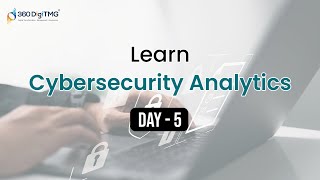 Cyber Security Analytics | 8 Hours Course | Day 5 | 360DigiTMG