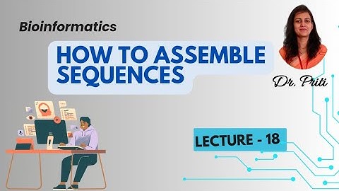 How to assemble Sequences in Bioinformatics ? I Lecture - 18 I Dr. Priti