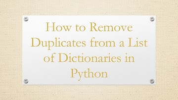 How to Remove Duplicates from a List of Dictionaries in Python