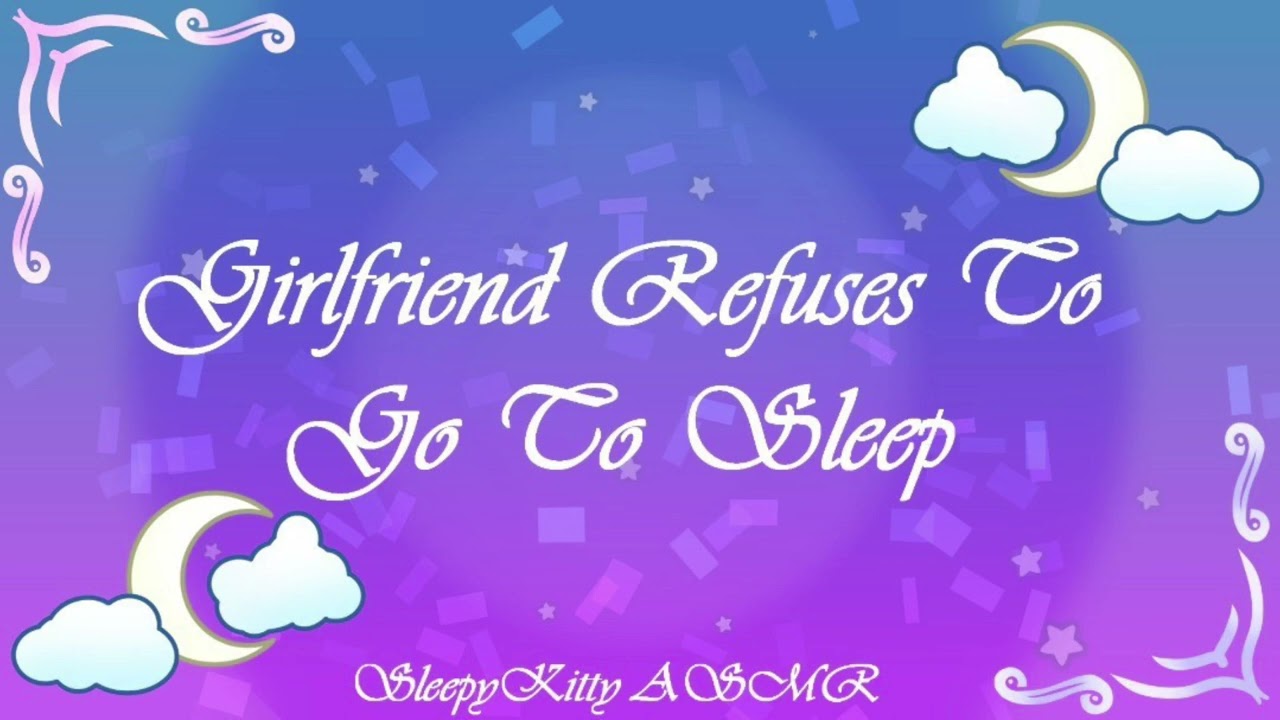 Girlfriend refuses to go to sleep (sleep aid) (stubborn girlfriend) (cuddles)
