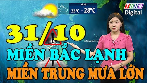 Dự báo thời tiết đêm nay và ngày mai 30/10 | Miền Bắc đón không khí lạnh mưa lớn bao trùm miền Trung