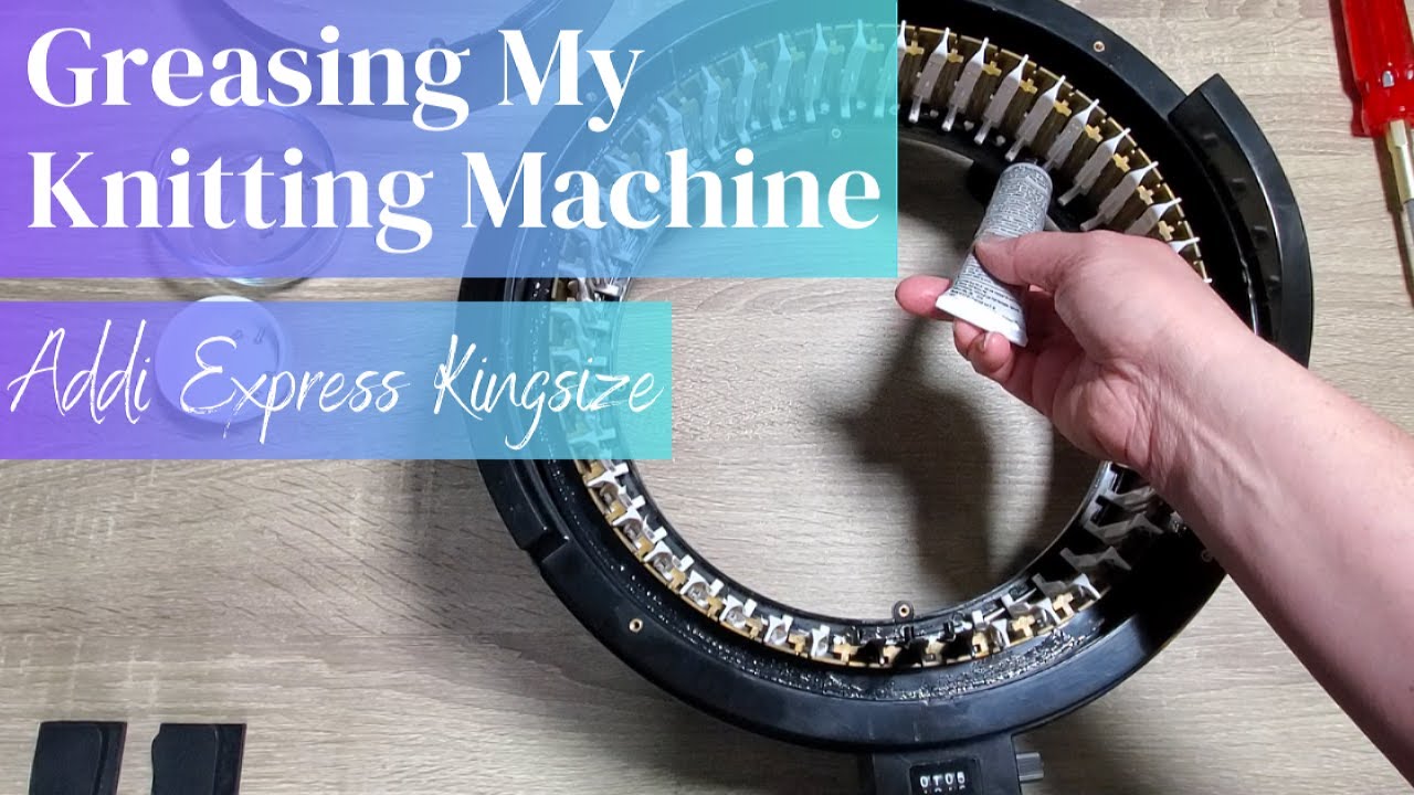 Greasing My Addi Express Kingsize Circular Knitting Machine