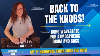 Back to the Knobs | Korg Wavestate for Atmospheric Drum and Bass