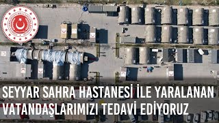 Kahramanmaraşa Kurduğumuz Seyyar Sahra Hastanesi Ile Yaralanan Vatandaşlarımızı Tedavi Ediyoruz