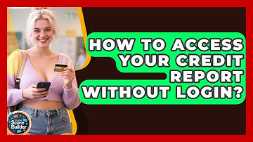 How To Access Your Credit Report Without Login? - Student Score Builder