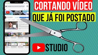 Como Cortar Vídeo Que Já Foi Postado No Youtube Studio