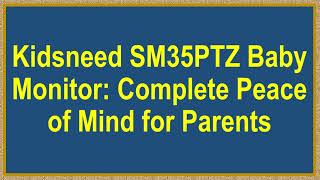 Kidsneed SM35PTZ Baby Monitor: Complete Peace of Mind for Parents