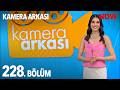 Kamera Arkası 228. Bölüm