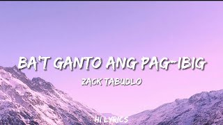 Ba't Ganto Ang Pag-Ibig - Zack Tabudlo (Lyrics)